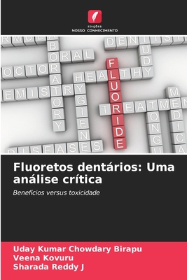 Fluoretos dentrios: Uma anlise cr?tica - Birapu, Uday Kumar Chowdary, and Kovuru, Veena, and J, Sharada Reddy