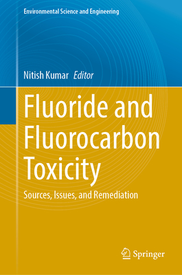 Fluoride and Fluorocarbon Toxicity: Sources, Issues, and Remediation - Kumar, Nitish (Editor)