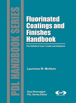 Fluorinated Coatings and Finishes Handbook: The Definitive User's Guide - McKeen, Laurence W