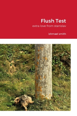Flush Test: extra love from stanislav - Smith, Ishmael