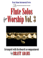 Flute Solos for Worship, Vol. 3: Arranged with Keyboard Accompaniment