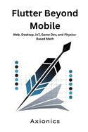 Flutter Beyond Mobile: Web, Desktop, IoT, Game Dev, and Physics-Based Math