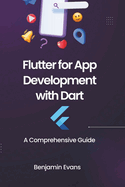 Flutter for App Development with Dart: A Comprehensive Guide