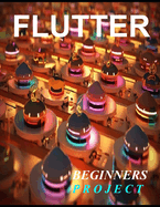 Flutter Programming: A Complete Readymade Solution - For Your Flutter Learning Course at One Place - Step - By - Step