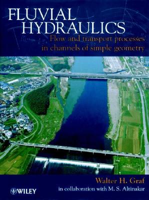 Fluvial Hydraulics: Flow and Transport Processes in Channels of Simple Geometry - Graf, Walter H