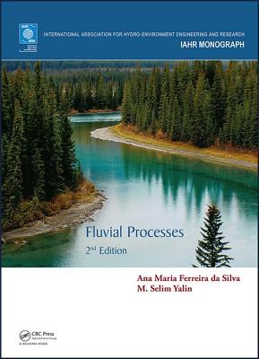 Fluvial Processes: 2nd Edition - da Silva, Ana Maria Ferreira, and Yalin, M. Selim