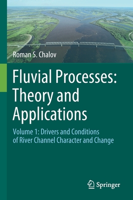 Fluvial Processes: Theory and Applications: Volume 1: Drivers and Conditions of River Channel Character and Change - Chalov, Roman S.