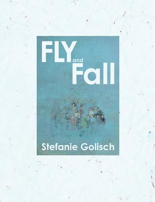 Fly and Fall - Muecke, Mikesch, and Golisch, Stefanie