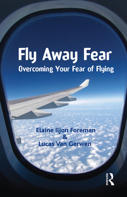 Fly Away Fear: Overcoming your Fear of Flying - Iljon Foreman, Elaine, and van Gerwen, Lucas