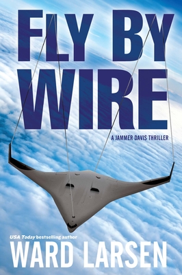 Fly by Wire: A Jammer Davis Thrillervolume 1 - Larsen, Ward