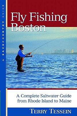 Fly-Fishing Boston: A Complete Saltwater Guide from Rhode Island to Maine - Tessein, Terry C