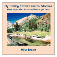 Fly Fishing Eastern Sierra Streams: Where to Go, What to Use and How to Get There