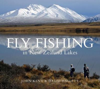 Fly Fishing in New Zealand Lakes - Kent, John, and Hallett, David