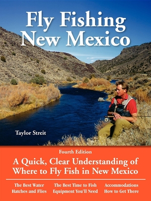 Fly Fishing New Mexico: A Quick, Clear Understanding of Where to Fly Fish in New Mexico - Streit, Taylor