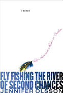 Fly Fishing the River of Second Chances: Life, Love, and a River in Sweden - Olsson, Jennifer