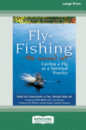 Fly-Fishing - The Sacred Art: Casting a Fly As a Spiritual Practice [Standard Large Print 16 Pt Edition]