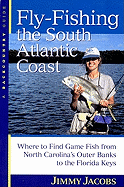 Fly-Fishing the South Atlantic Coast: Where to Find Game Fish from North Carolina's Outer Banks to the Florida Keys