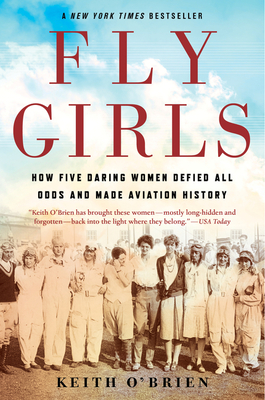 Fly Girls: How Five Daring Women Defied All Odds and Made Aviation History - O'Brien, Keith