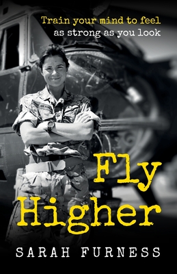 Fly Higher: Train your mind to feel as strong as you look - Furness, Sarah