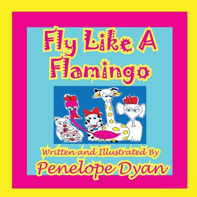 Fly Like a Flamingo - Dyan, Penelope (Illustrator)