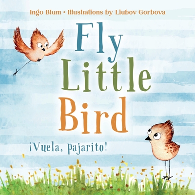 Fly, Little Bird - Vuela, pajarito!: Bilingual Children's Picture Book English-Spanish with Pics to Color - Concepts, Planetoh (Editor), and Breval, Carmen Vargas (Translated by)