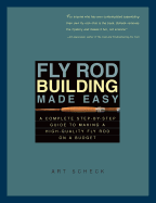 Fly Rod Building Made Easy: A Complete Step-By-Step Guide to Making a High-Quality Fly Rod on a Budget