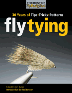 Fly Tying: 30 Years of Tips, Tricks, and Patterns
