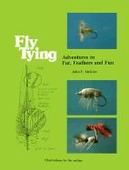 Fly Tying: Adventures in Fur, Feathers and Fun - McKim, John F