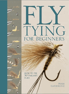 Fly Tying for Beginners: How to Tie 50 Failsafe Flies