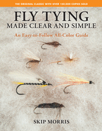 Fly Tying Made Clear and Simple: An Easy-To-Follow All-Color Guide