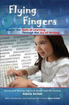 Flying Fingers: Master the Tools of Learning Through the Joy of Writing - Svitak, Adora, and Svitak, Joyce