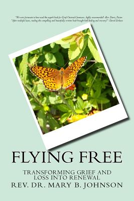 Flying Free: Transfroming Grief And Loss Into Renewal - Johnson, Mary B, Dr.