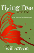 Flying Free with God: Living in the Truth of God's Love - Williamson, Tracy