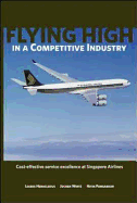 Flying High in a Competitive Industry: Cost-Effective Service Excellence at Singapore Airlines - Heracleous, Loizos, Professor