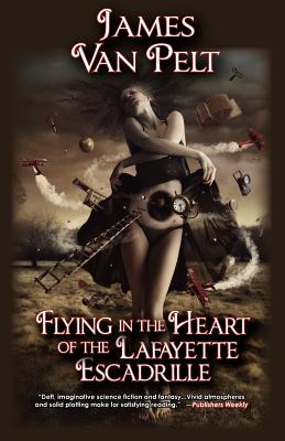 Flying in the Heart of the Lafayette Escadrille - Van Pelt, James
