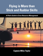 Flying is More than Stick and Rudder Skills - A Pilot's Guide to Crew Resource Management