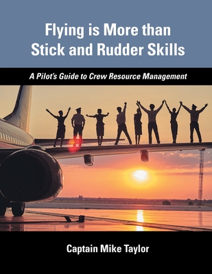 Flying is More than Stick and Rudder Skills - A Pilot's Guide to Crew Resource Management - Taylor, Mike, and Munson, Barb (Editor), and Saunders, Karen (Cover design by)