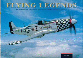 Flying Legends: A Photographic Study of the Great Piston Combat Aircraft of World War II