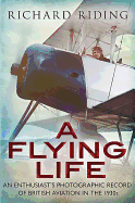 Flying Life: An Enthusiast's Photographic Record of British Aviation in the 1930s