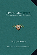 Flying Machines: Construction And Operation