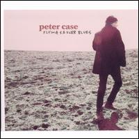 Flying Saucer Blues - Peter Case