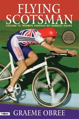 Flying Scotsman: Cycling to Triumph Through My Darkest Hours - Wilcockson, John (Foreword by), and Obree, Graeme, and Moser, Francesco (Foreword by)