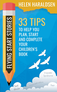 Flying Start Stories: 33 Tips to Help You Plan, Start and Complete Your Children's Book