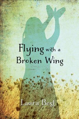 Flying with a Broken Wing - Best, Laura, M.D.