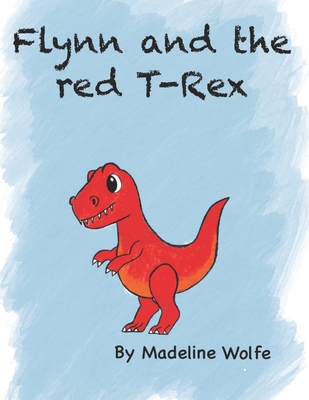 Flynn and the red T-rex - Wolfe, Madeline