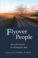 Flyover People: Life on the Ground in a Rectangular State - Unruh, Cheryl