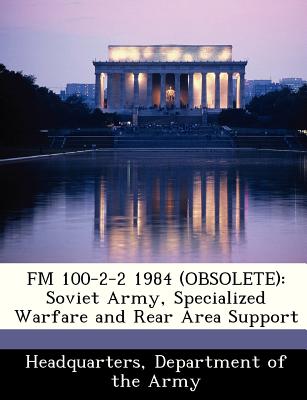 FM 100-2-2 1984 (Obsolete): Soviet Army, Specialized Warfare and Rear Area Support - Headquarters, Department Of the Army (Creator)