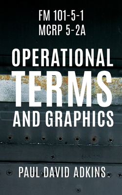 FM 101-5-1 McRp 5-2a: Operational Terms and Graphics - Adkins, Paul David