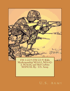 FM 3-22.9 (FM 23-9) Rifle Marksmanship M16a1, M16a2-3, M16a4, and M4 Carbine Manual by: U.S. Army
