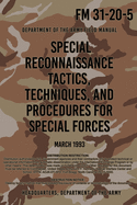 FM 31-20-5 Special Reconnaissance Tactics, Techniques and Procedures for Special Forces